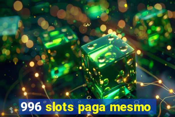 996 slots paga mesmo